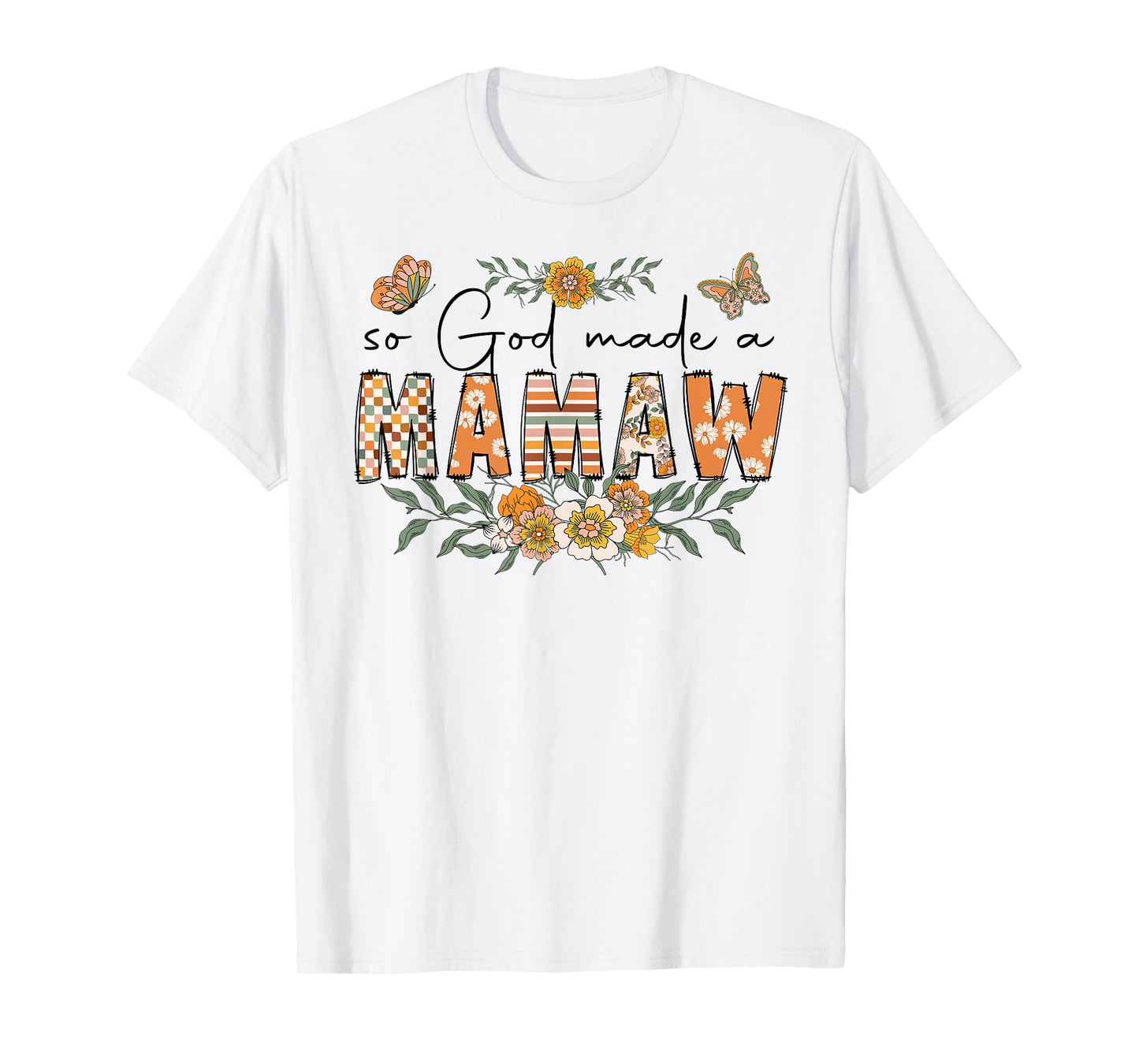 So God Made A Mamaw Flower Happy Mothers Day Grandma T-Shirt