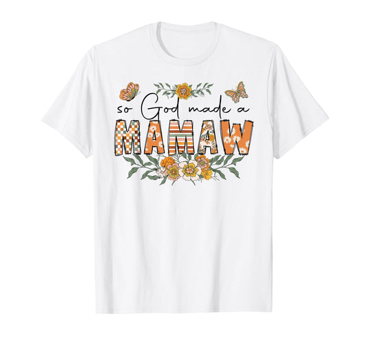 So God Made A Mamaw Flower Happy Mothers Day Grandma T-Shirt