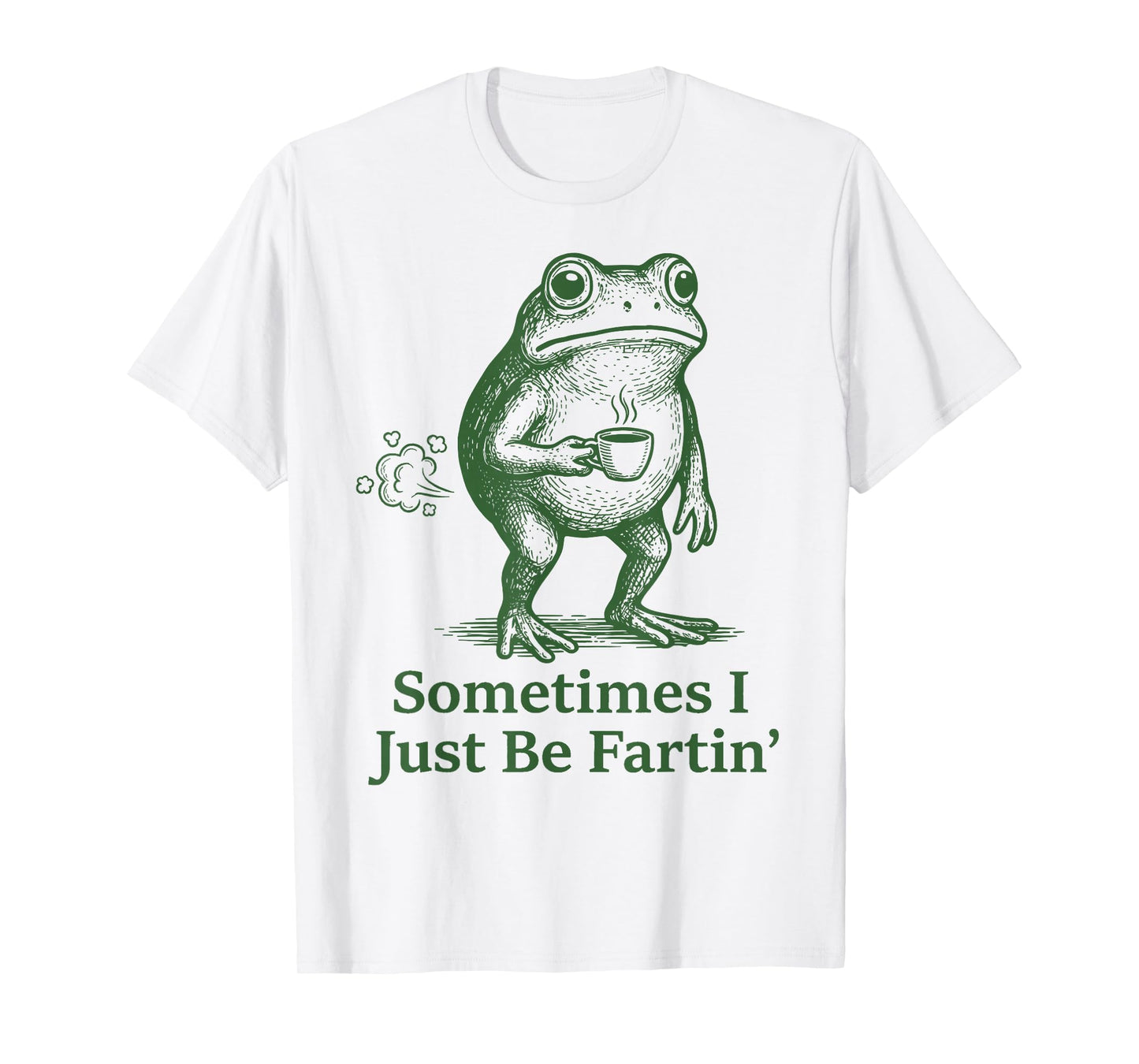 Funny Farting Frog Fart Joke Sometimes I Just Be Fartin’ T-Shirt