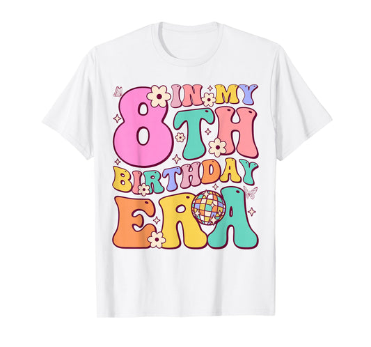 In My 8th Birthday Era Eight Bday 8 Year Old Birthday Girl T-Shirt