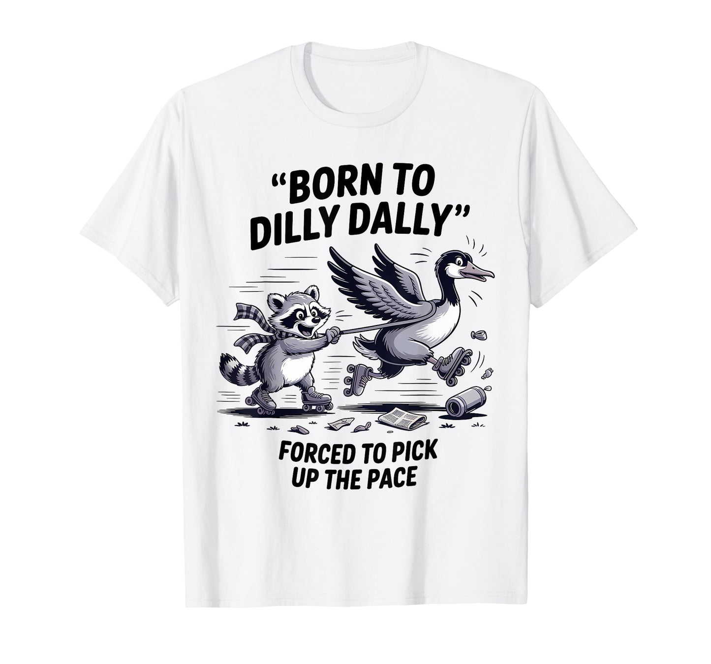 Born To Dilly Dally Silly Goose Raccoon Meme Men Women T-Shirt