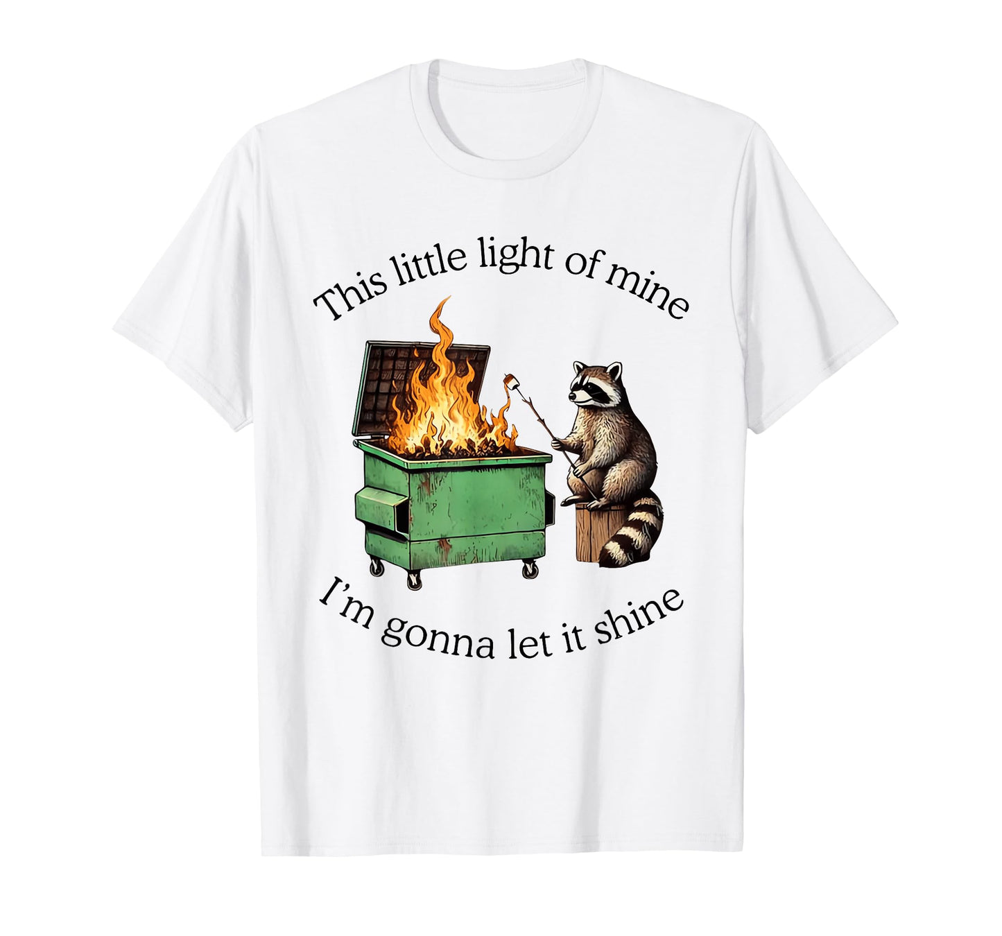 This Little Light of Mine Raccoon Dumpster Fire Meme T-Shirt
