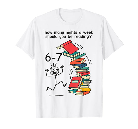 Teacher 67 How Many Nights a Week Should You Be Reading 6 7 T-Shirt
