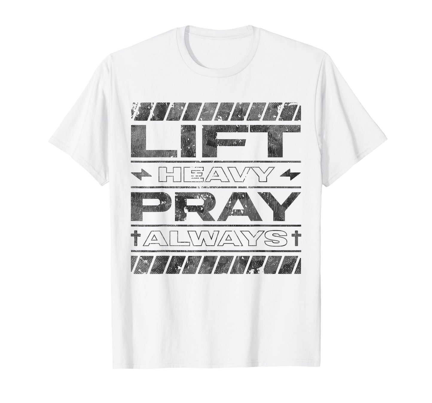 Lift Heavy Pray Always Gymn Strength Faith T-Shirt