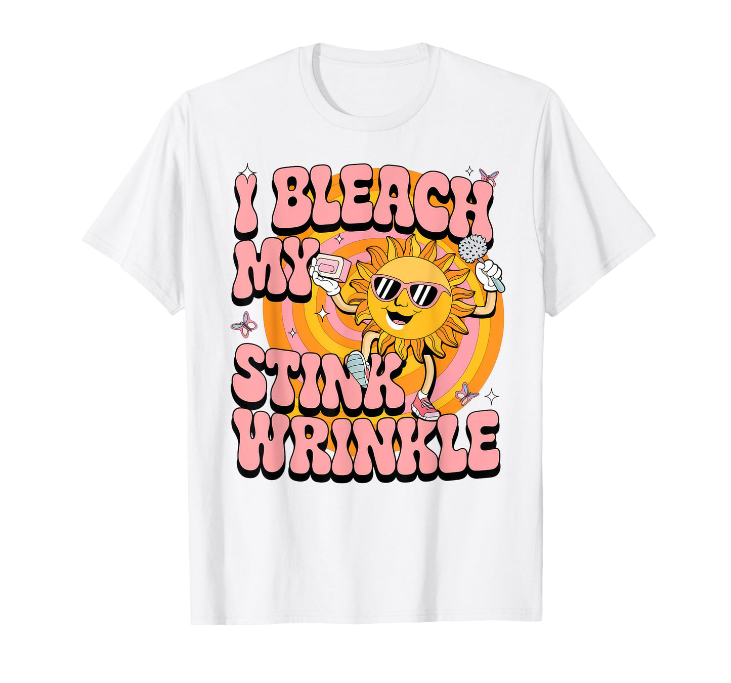 Sarcastic I Bleach My Stink Wrinkle Funny Gag Adult Humor T-Shirt