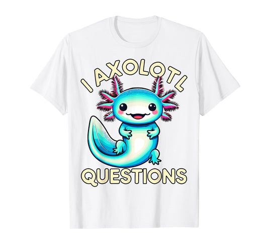 Funny I Axolotl Questions T-Shirt