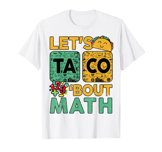 Let Taco Bout Math-Shirt Men Women Teacher Funny Back School T-Shirt