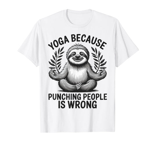 Yoga Because Punching People Is Wrong T-Shirt