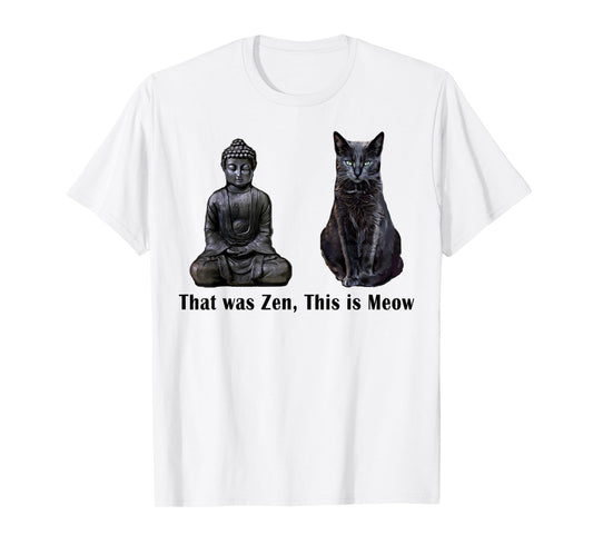 That Was Zen, This Is MEOW Cat Kitten Buddha Funny T-Shirt T-Shirt for Men Women Girls Kids