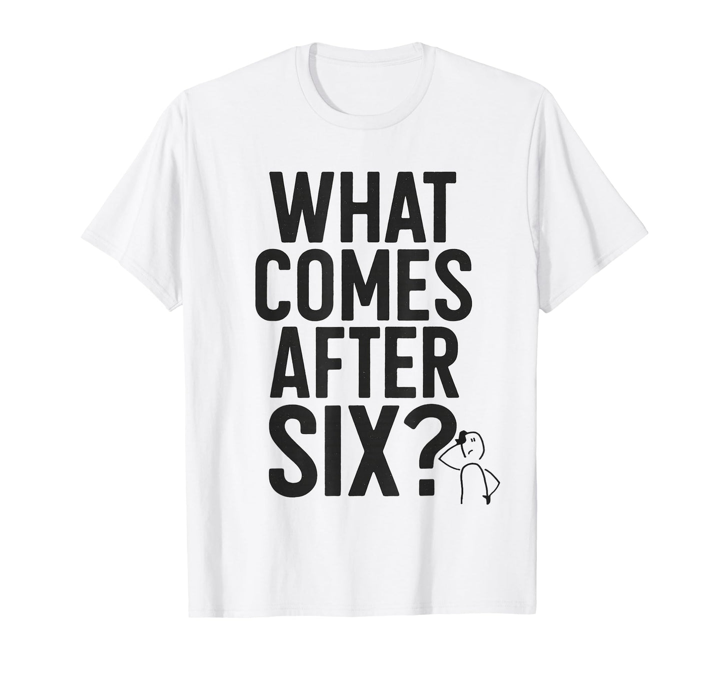 What Comes After Six Seven 6 7 Meme Funny Saying Joke T-Shirt