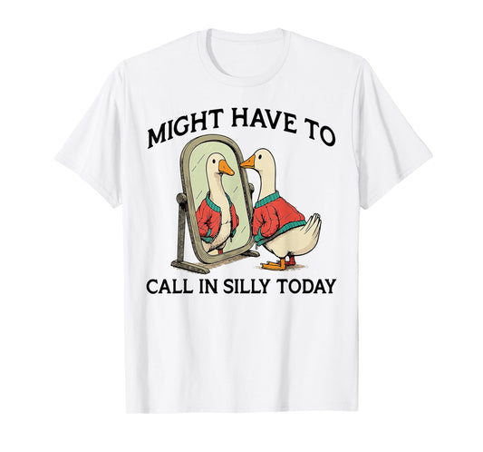 Goose Might Have To Call In Silly Today T-Shirt