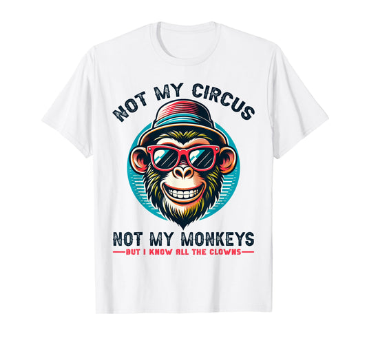 Not My Circus Not My Monkeys But I Know All The Clowns Men T-Shirt