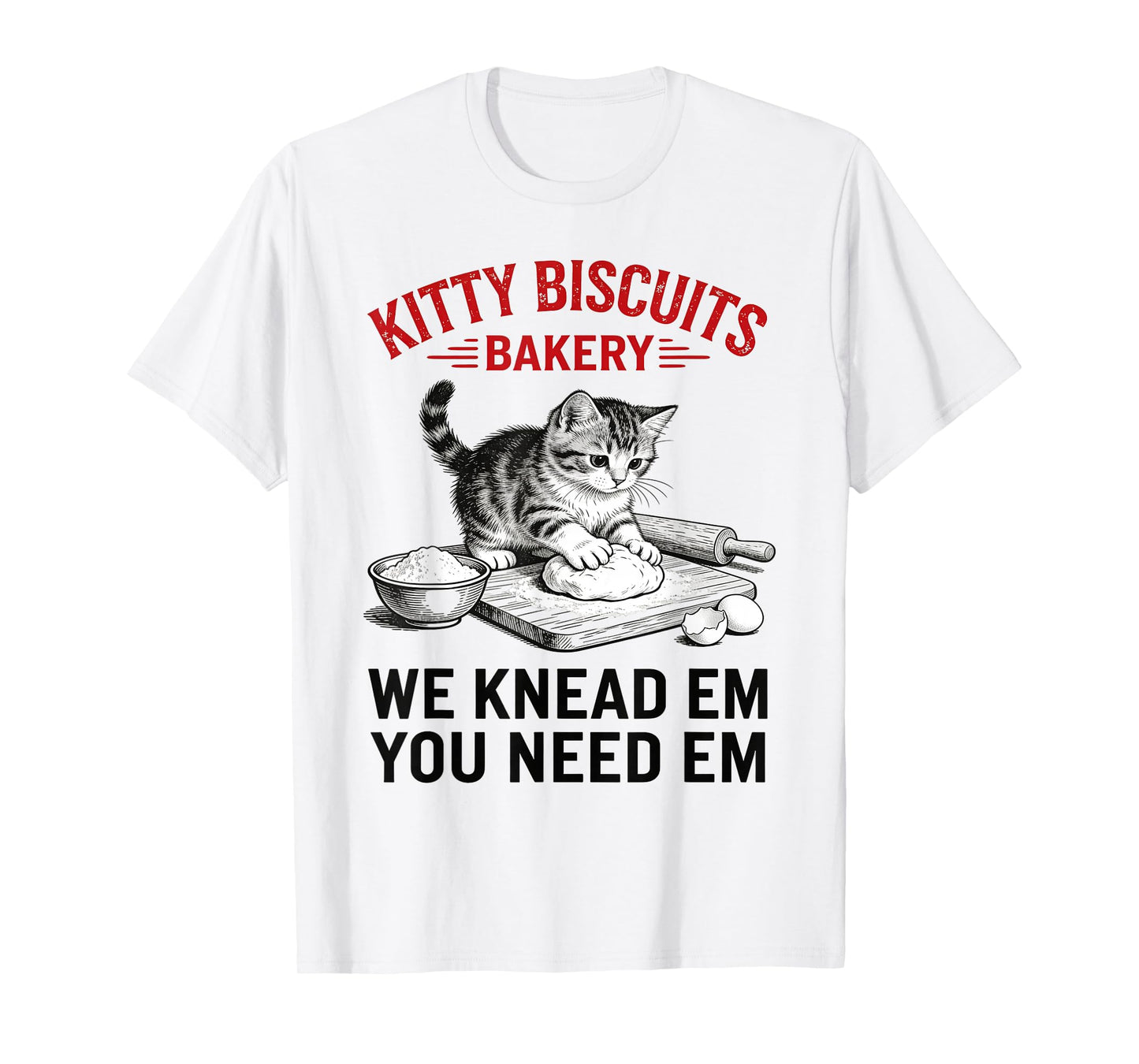 Funny Cat Kneading Dough We Knead Em You Need Em Bakery T-Shirt