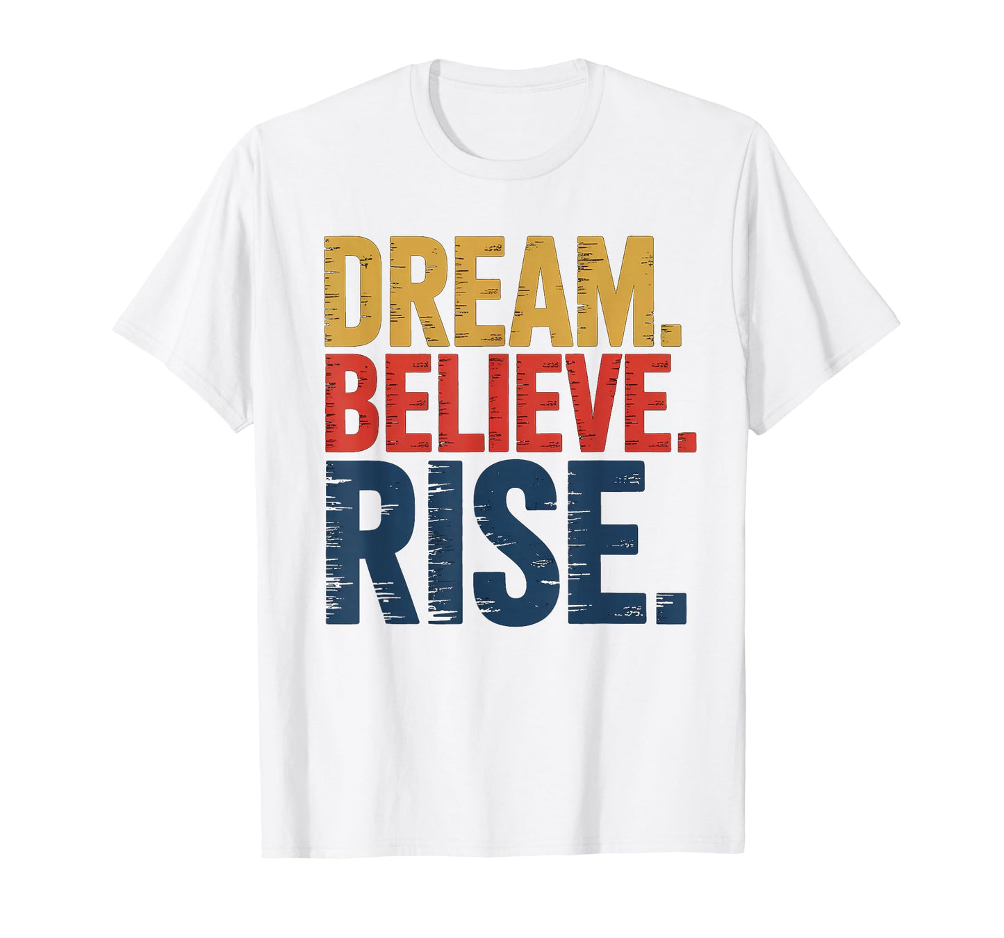 Dream Believe Rise MLK Inspiration Quote T-Shirt