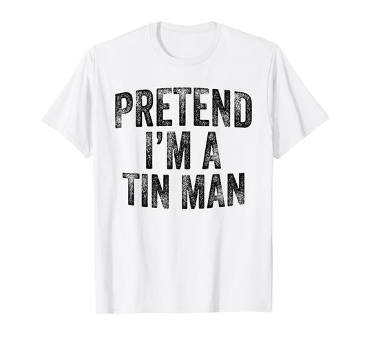 Pretend I'm A Tin Man Family Lazy Halloween Party Costume T-Shirt