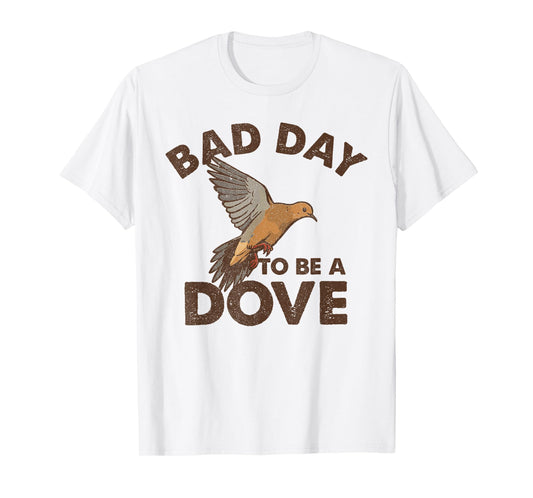 Bad Day to Be a Dove Bird Camo Hunting Season Funny Wildlife T-Shirt
