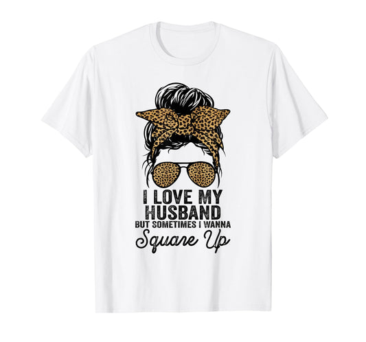 I Love My Husband But Sometimes I Wanna Square Up Funny Joke T-Shirt