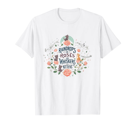 Raindrops on Roses Kittens Theatre Sound Of Music Musical T-Shirt