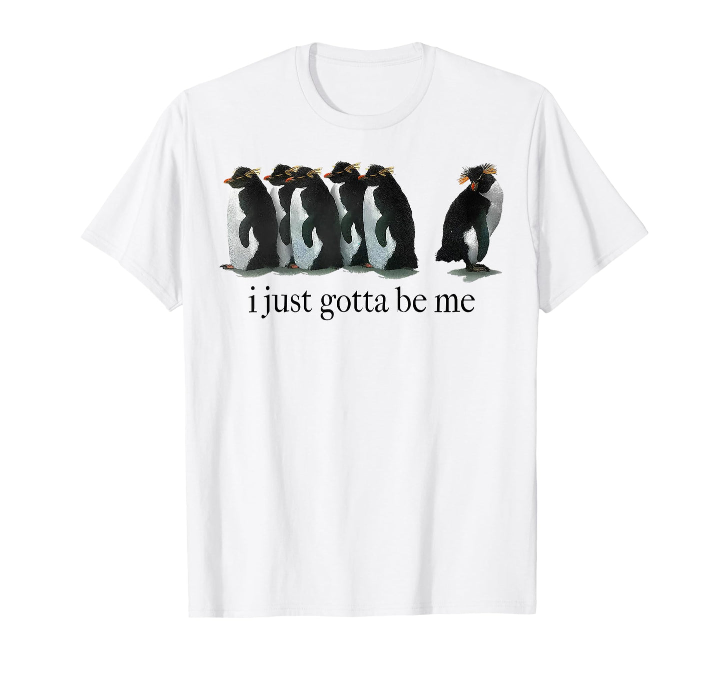 I Just Gotta Be Me Penguin T-Shirt