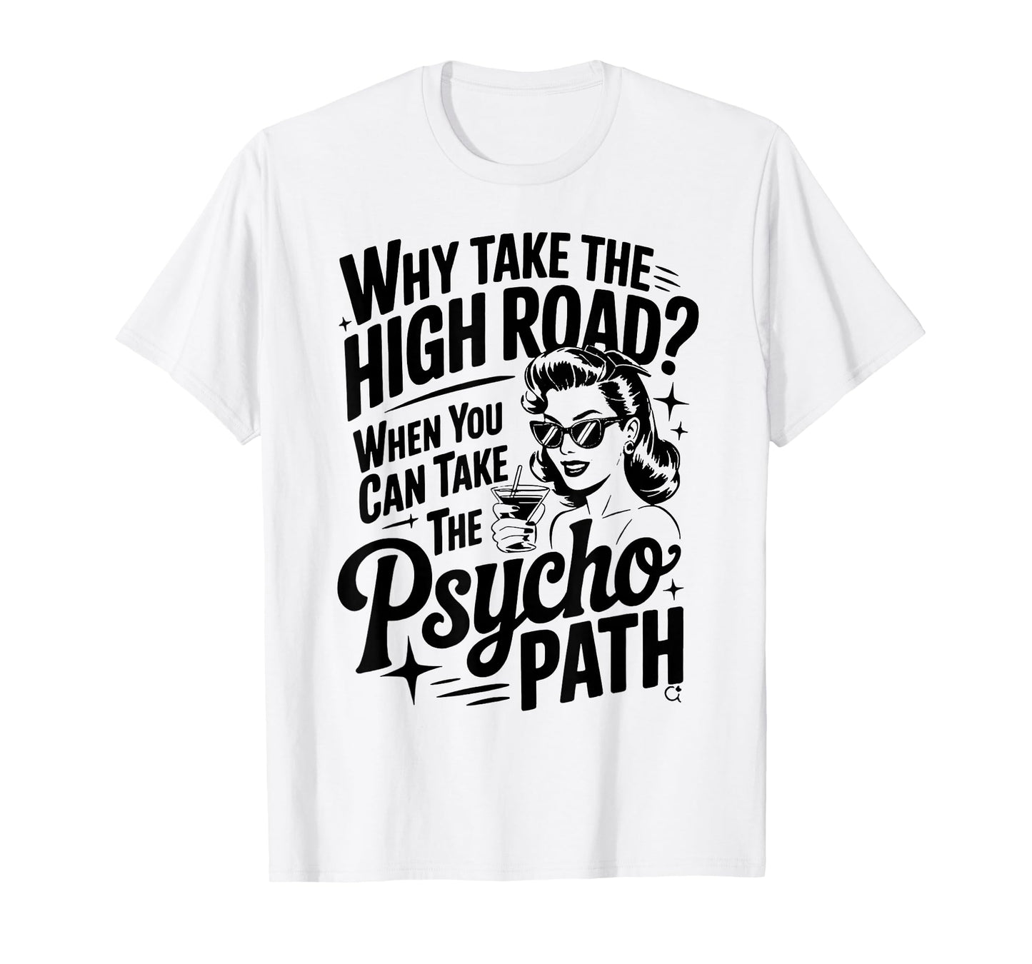 Why Take The High Road When You Can Take The Psycho Path T-Shirt