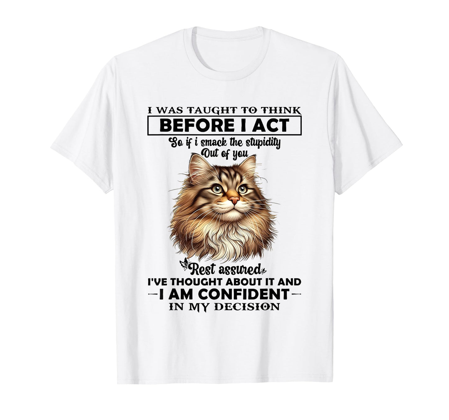 I was Taught to Think Before I Act So T-Shirt