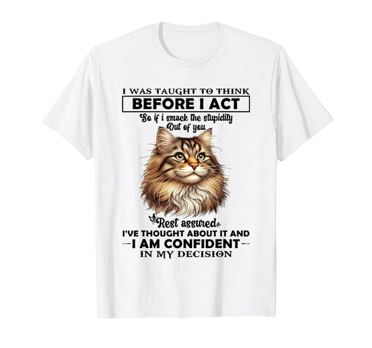 I was Taught to Think Before I Act So T-Shirt