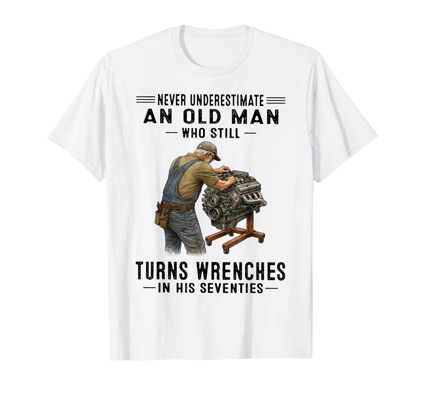 Never Underestimate an Old Man Who Still Turns Wrenches T-Shirt