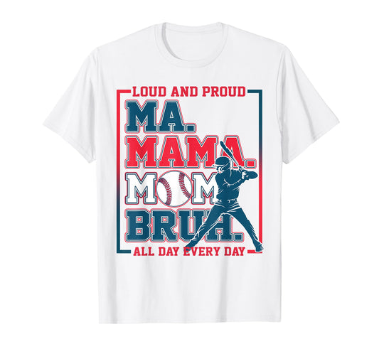 Ma Mama Mom Bruh Baseball Loud And Proud All Day Every Day T-Shirt
