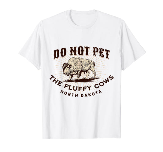 North Dakota Do Not Pet the Fluffy Cows Bison Funny Souvenir T-Shirt