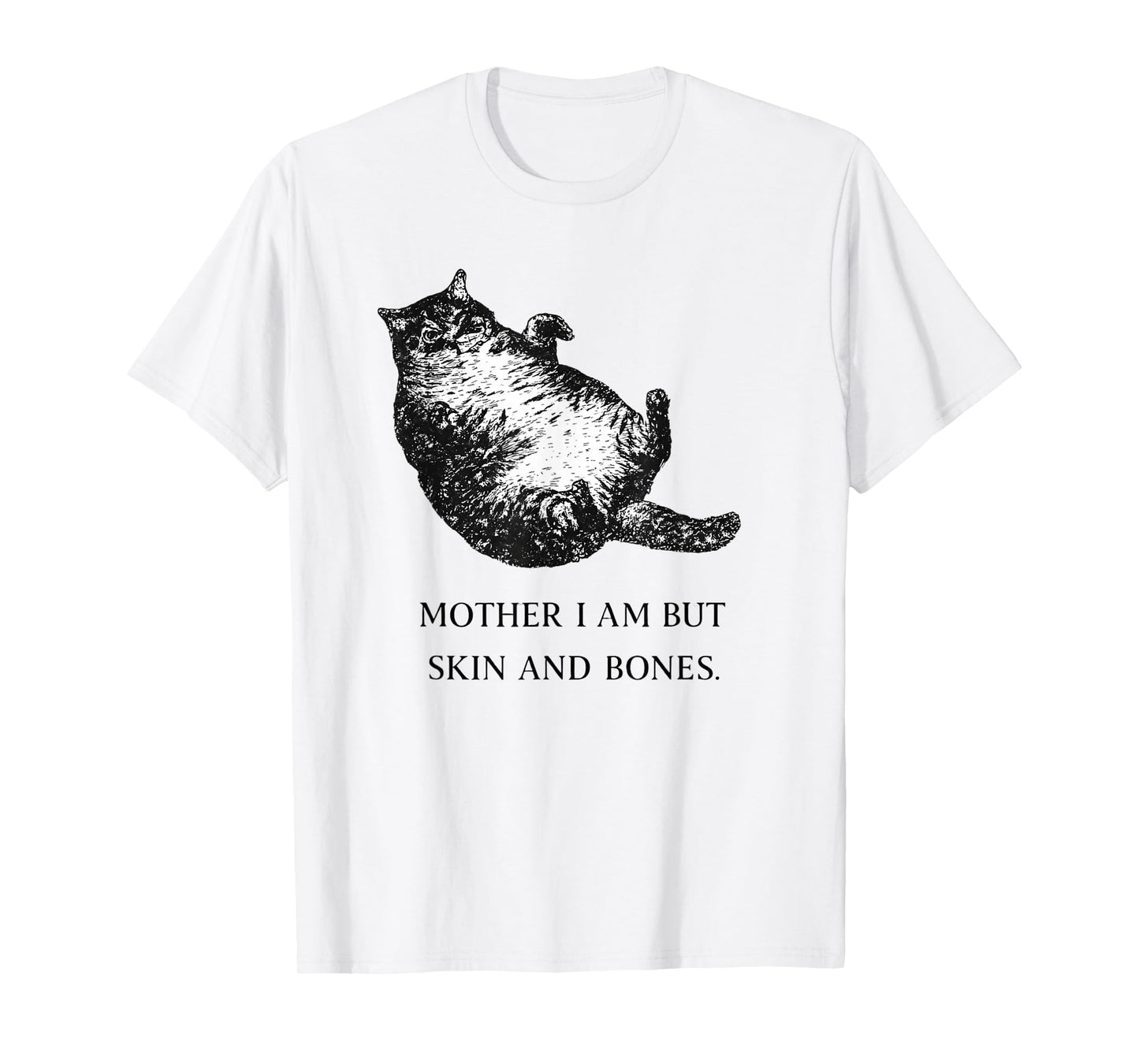 Cat Mother I'm But Skin and Bones Cat Moms Joke Cat Lovers T-Shirt