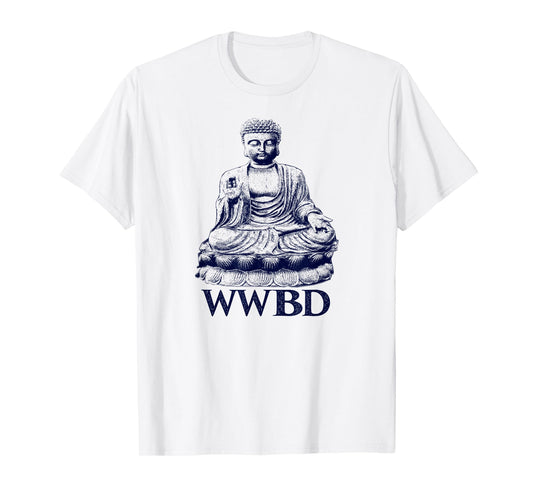 What Would Buddha Do Buddhism Peace T-Shirt T-Shirt