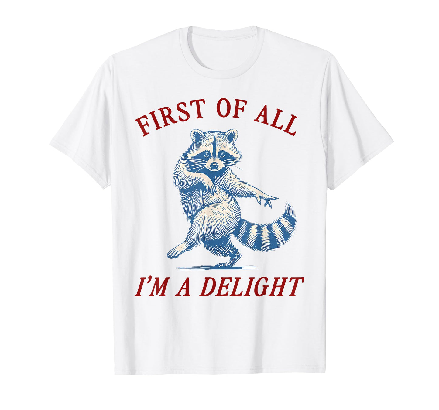 First of All I'm A Delight Funny Saying Sarcastic Raccoon T-Shirt