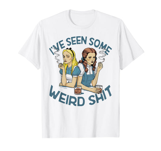 I've Seen Some Weird Shit T-Shirt