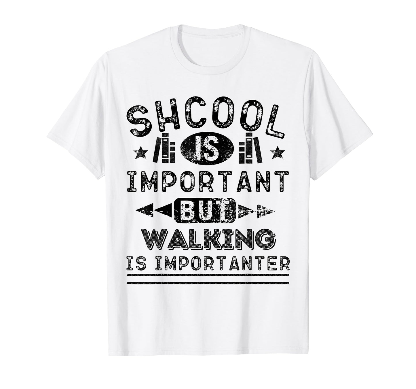 Funny School is Important But Walking is Importanter T-Shirt