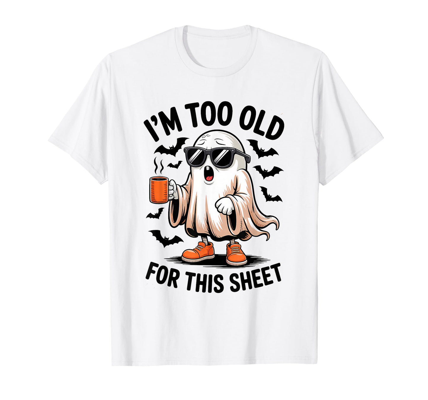 I'm Too Old for This Sheet Funny Ghost T-Shirt