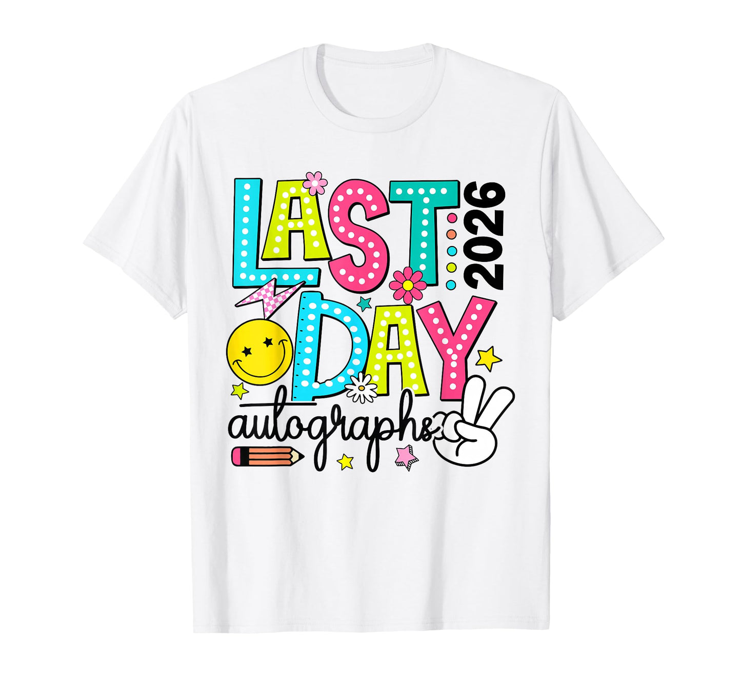 Last Day Autographs 2026 Last Day of School Teacher Student T-Shirt
