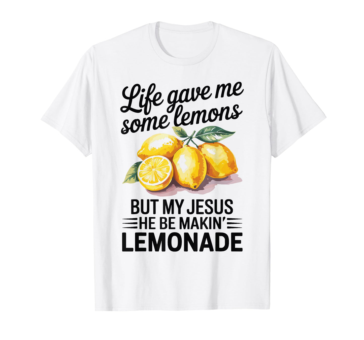 Life Gave Me Some Lemons But My Jesus Christian Lemonade T-Shirt