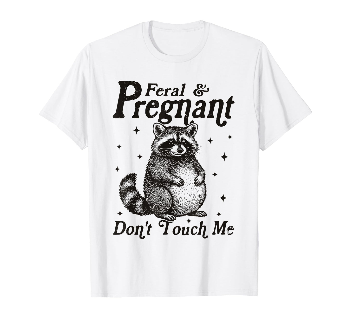 Feral and Pregnant Don't Touch Me Humor Pregnant Racoon T-Shirt