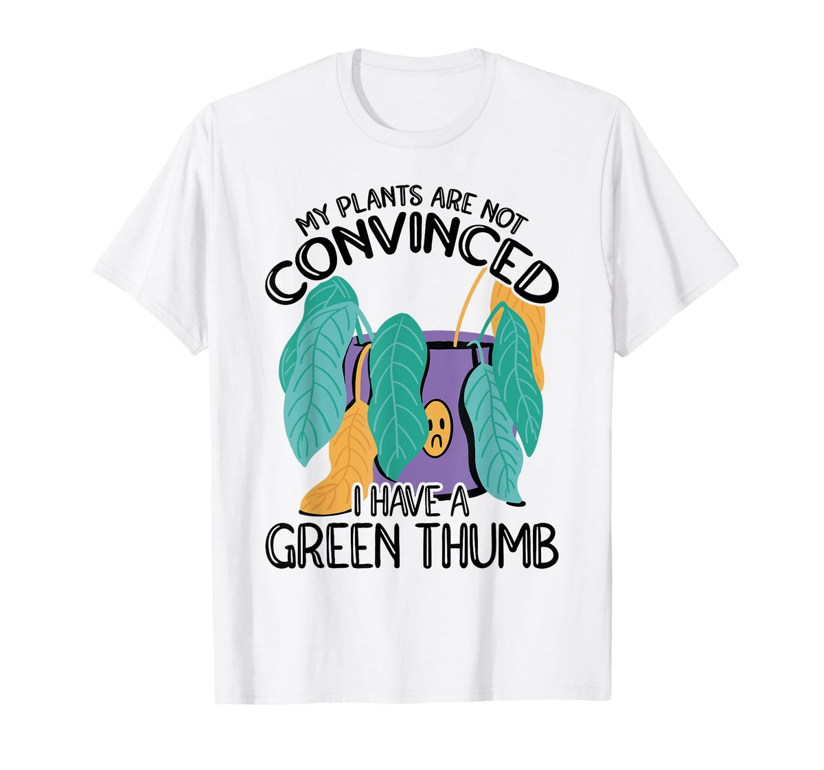 My Plans Are Not Convinced I Have A Green Thumb Gardener T-Shirt