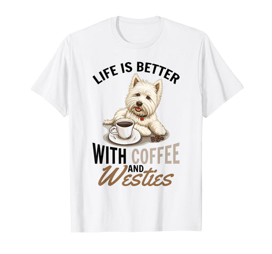 West Highland White Terrier Westie Dog Breed Life is Better T-Shirt