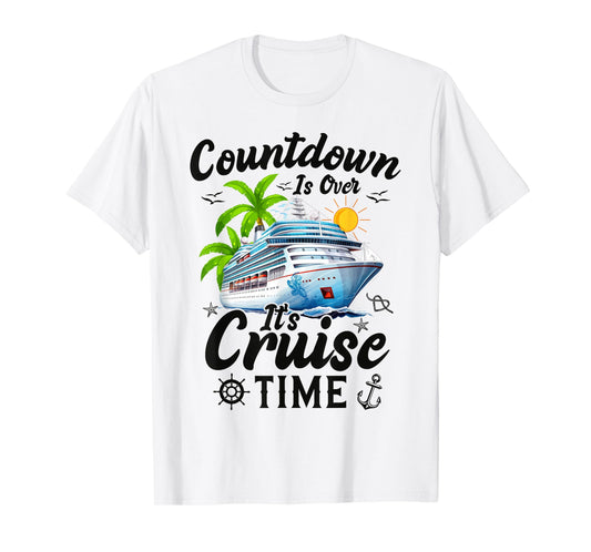Countdown Is Over It's Cruise Time Men Women Cruise Ship T-Shirt