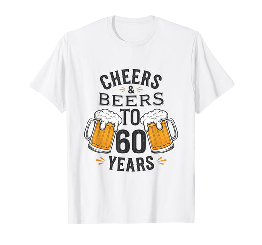 Cheers and Beers to 60 Years Birthday Celebration T-Shirt