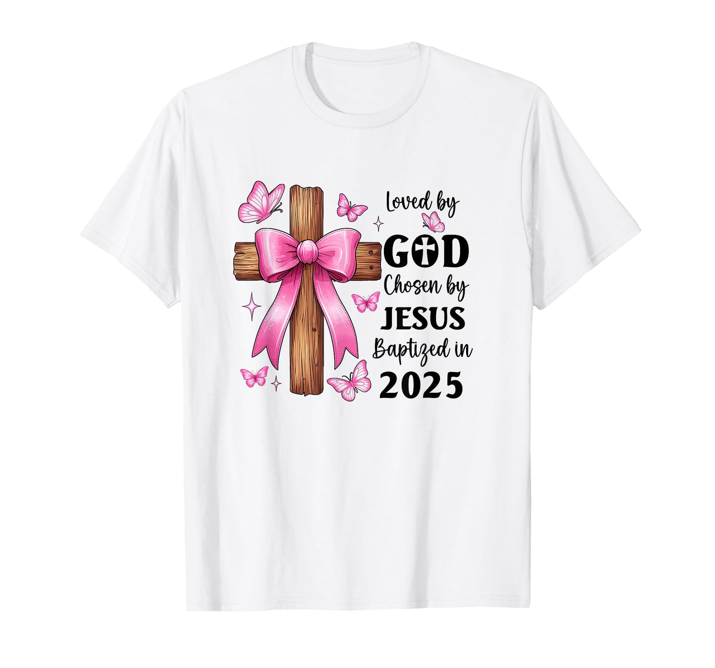 Loved by God Chosen by Jesus Baptized 2025 Coquette Cross T-Shirt