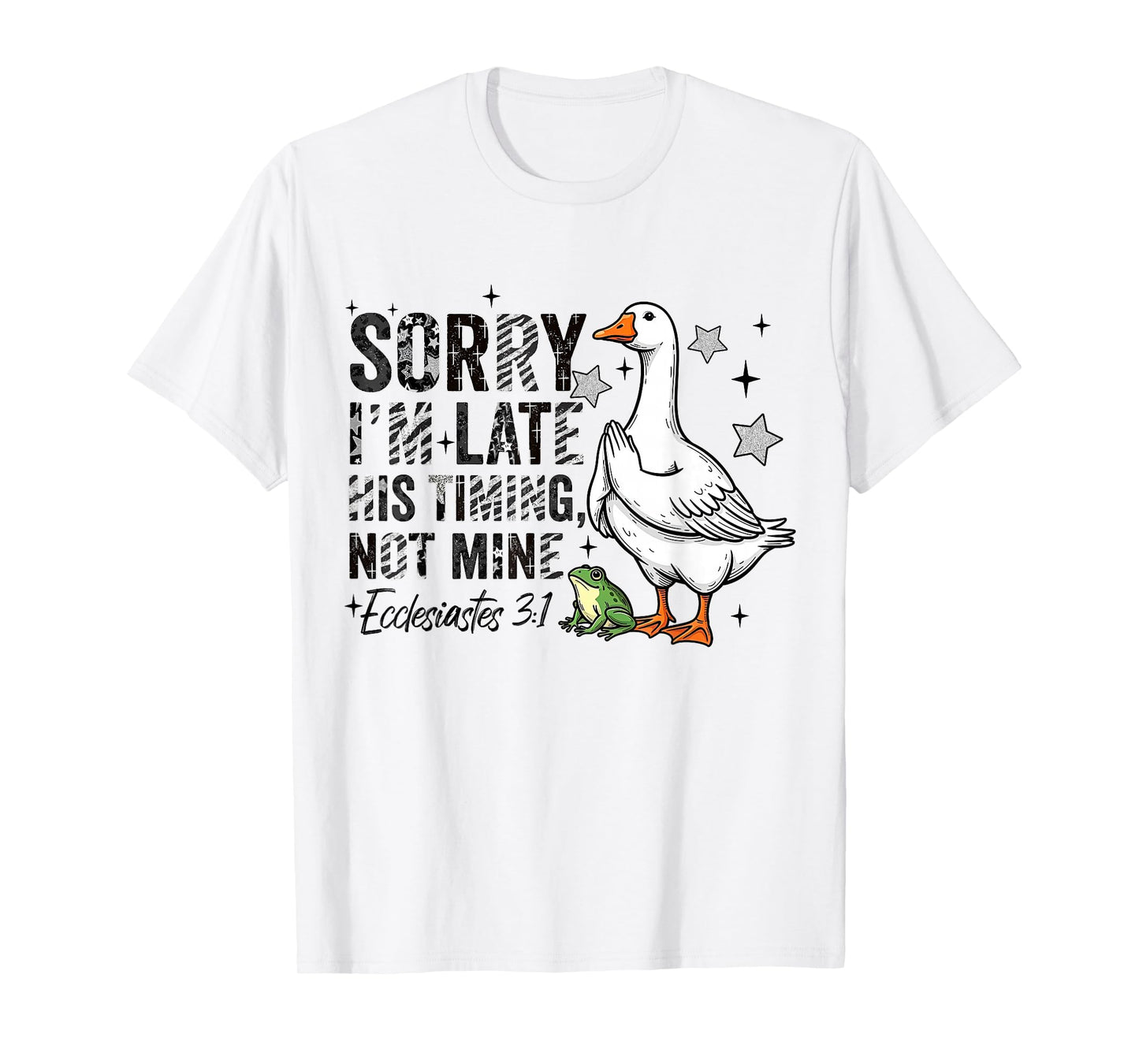 Sorry I'm Late His-Timing Not Mine Praying Goose Christian T-Shirt