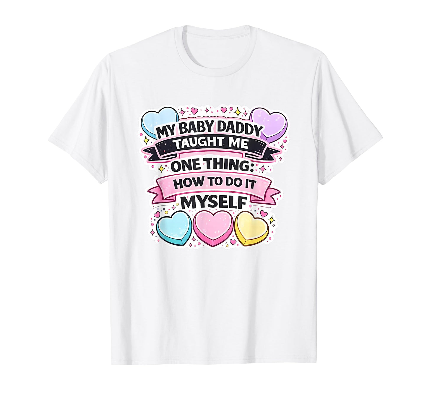 My Baby Daddy Taught Me One Thing How to Do It Myself T-Shirt