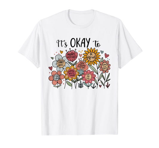 Its Okay To Not Be Okay Mental Health Be Kind Flowers T-Shirt
