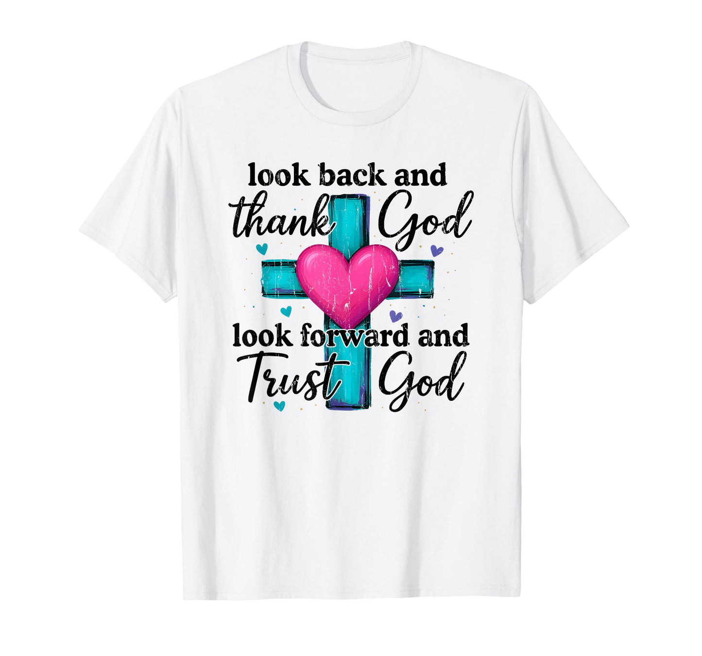 Look Back and Thank God Look Forward and Trust God T-Shirt