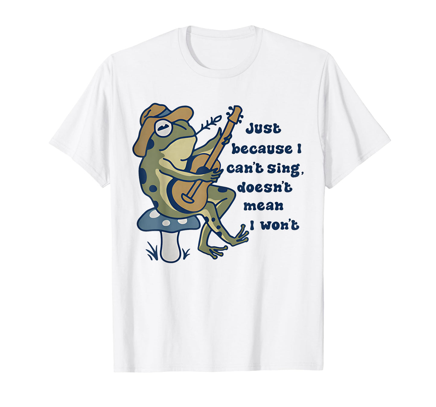 Just Because I Can't Sing Doesn't Mean I Won't Funny Frog T-Shirt