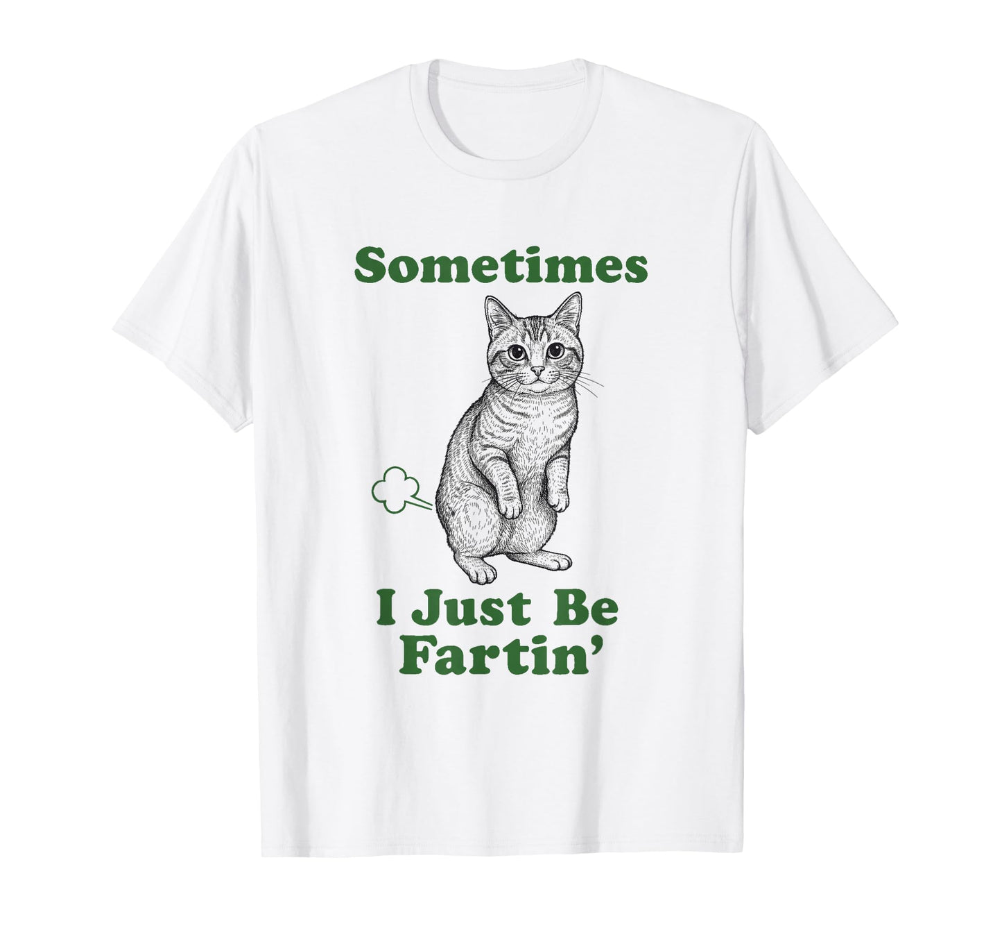 Cat Fart Funny Kitten Lover Humor Sometimes I Just Be Fartin T-Shirt