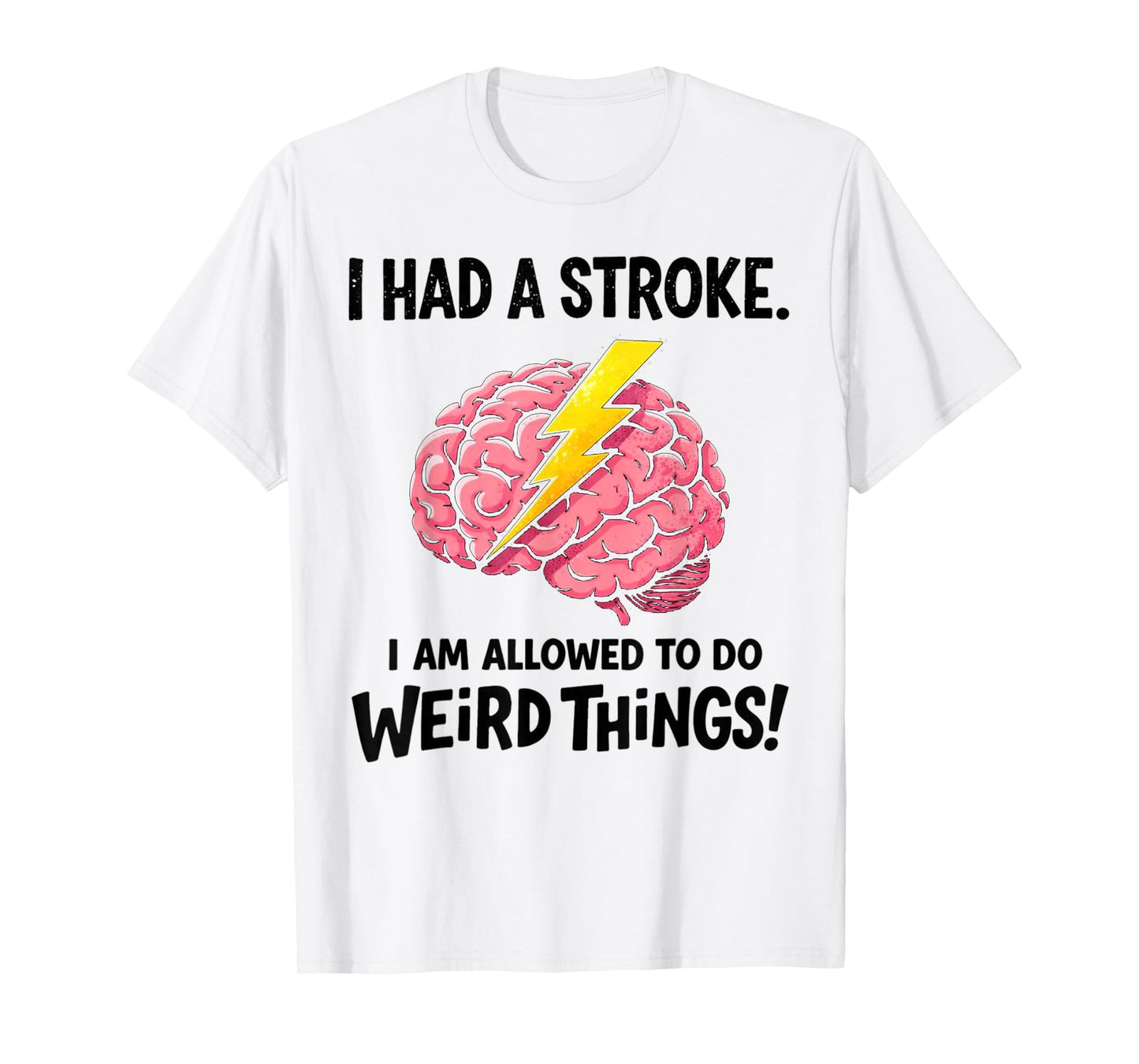 I Had A Stroke I'm Allowed to Do Weird Things Stroke Warrior T-Shirt